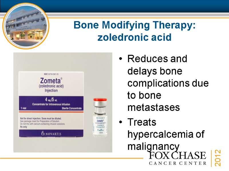 Bone Modifying Therapy: zoledronic acid  Reduces and delays bone complications due to bone